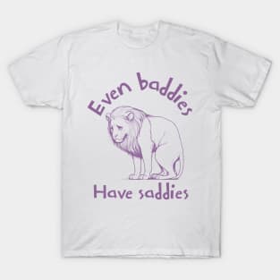 Even baddies Have saddies T-Shirt